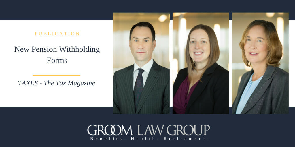 New Pension Withholding Forms Groom Law Group New Pension Withholding Forms Groom Law Group