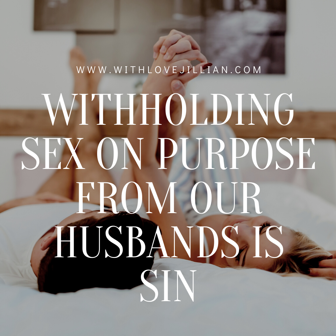 Withholding Sex On Purpose From Our Husbands Is Sin WITH LOVE JILLIAN Withholding Sex On Purpose From Our Husbands Is Sin WITH LOVE JILLIAN
